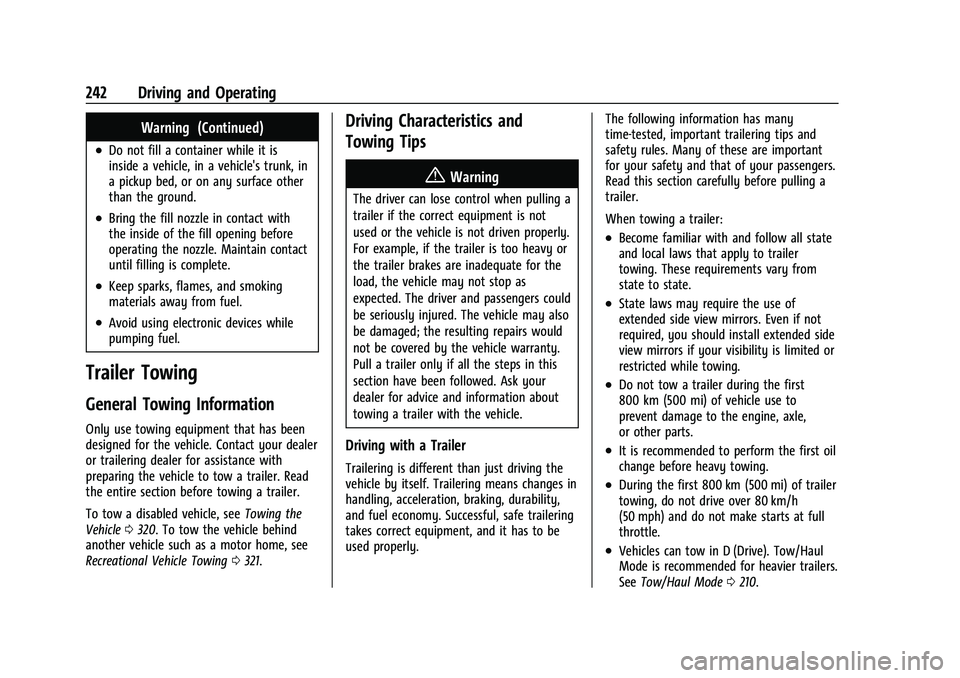 CHEVROLET BLAZER 2021 Owners Manual Chevrolet Blazer Owner Manual (GMNA-Localizing-U.S./Canada/Mexico-
14608203) - 2021 - CRC - 10/29/20
242 Driving and Operating
Warning (Continued)
.Do not fill a container while it is
inside a vehicle CHEVROLET BLAZER 2021 Owners Manual Chevrolet Blazer Owner Manual (GMNA-Localizing-U.S./Canada/Mexico-
14608203) - 2021 - CRC - 10/29/20
242 Driving and Operating
Warning (Continued)
.Do not fill a container while it is
inside a vehicle