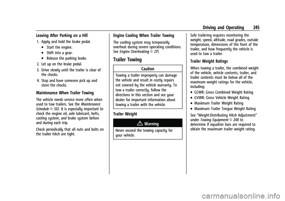 CHEVROLET BLAZER 2021  Owners Manual Chevrolet Blazer Owner Manual (GMNA-Localizing-U.S./Canada/Mexico-
14608203) - 2021 - CRC - 10/29/20
Driving and Operating 245
Leaving After Parking on a Hill
1. Apply and hold the brake pedal.
.Start