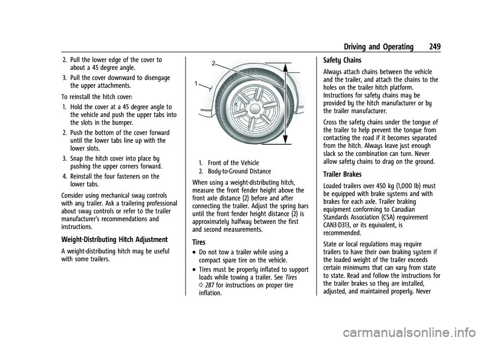 CHEVROLET BLAZER 2021 Owners Manual Chevrolet Blazer Owner Manual (GMNA-Localizing-U.S./Canada/Mexico-
14608203) - 2021 - CRC - 10/29/20
Driving and Operating 249
2. Pull the lower edge of the cover toabout a 45 degree angle.
3. Pull th CHEVROLET BLAZER 2021 Owners Manual Chevrolet Blazer Owner Manual (GMNA-Localizing-U.S./Canada/Mexico-
14608203) - 2021 - CRC - 10/29/20
Driving and Operating 249
2. Pull the lower edge of the cover toabout a 45 degree angle.
3. Pull th