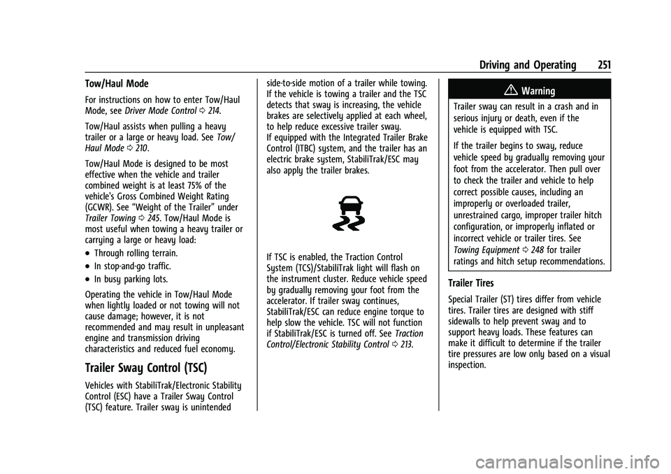 CHEVROLET BLAZER 2021 Owners Manual Chevrolet Blazer Owner Manual (GMNA-Localizing-U.S./Canada/Mexico-
14608203) - 2021 - CRC - 10/29/20
Driving and Operating 251
Tow/Haul Mode
For instructions on how to enter Tow/Haul
Mode, seeDriver M CHEVROLET BLAZER 2021 Owners Manual Chevrolet Blazer Owner Manual (GMNA-Localizing-U.S./Canada/Mexico-
14608203) - 2021 - CRC - 10/29/20
Driving and Operating 251
Tow/Haul Mode
For instructions on how to enter Tow/Haul
Mode, seeDriver M