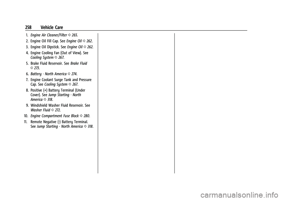 CHEVROLET BLAZER 2021  Owners Manual Chevrolet Blazer Owner Manual (GMNA-Localizing-U.S./Canada/Mexico-
14608203) - 2021 - CRC - 10/29/20
258 Vehicle Care
1.Engine Air Cleaner/Filter 0265.
2. Engine Oil Fill Cap. See Engine Oil0262.
3. E