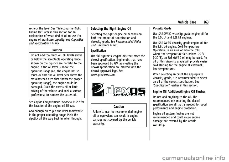 CHEVROLET BLAZER 2021 Owners Manual Chevrolet Blazer Owner Manual (GMNA-Localizing-U.S./Canada/Mexico-
14608203) - 2021 - CRC - 10/29/20
Vehicle Care 263
recheck the level. See“Selecting the Right
Engine Oil” later in this section f CHEVROLET BLAZER 2021 Owners Manual Chevrolet Blazer Owner Manual (GMNA-Localizing-U.S./Canada/Mexico-
14608203) - 2021 - CRC - 10/29/20
Vehicle Care 263
recheck the level. See“Selecting the Right
Engine Oil” later in this section f