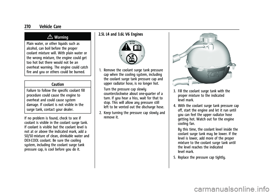 CHEVROLET BLAZER 2021 Owners Manual Chevrolet Blazer Owner Manual (GMNA-Localizing-U.S./Canada/Mexico-
14608203) - 2021 - CRC - 10/29/20
270 Vehicle Care
{Warning
Plain water, or other liquids such as
alcohol, can boil before the proper CHEVROLET BLAZER 2021 Owners Manual Chevrolet Blazer Owner Manual (GMNA-Localizing-U.S./Canada/Mexico-
14608203) - 2021 - CRC - 10/29/20
270 Vehicle Care
{Warning
Plain water, or other liquids such as
alcohol, can boil before the proper