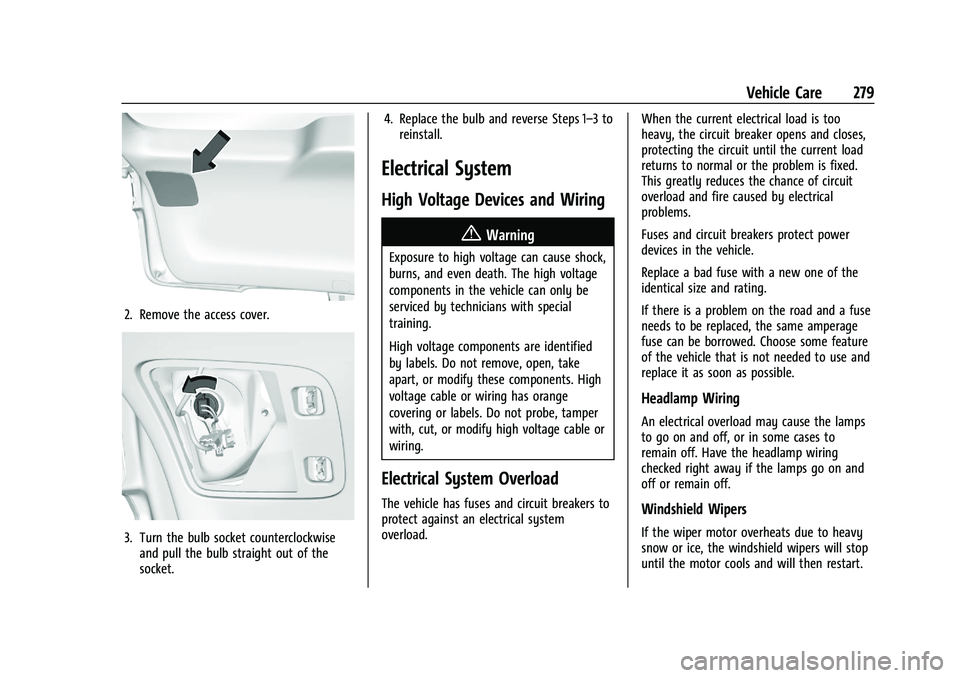 CHEVROLET BLAZER 2021  Owners Manual Chevrolet Blazer Owner Manual (GMNA-Localizing-U.S./Canada/Mexico-
14608203) - 2021 - CRC - 10/29/20
Vehicle Care 279
2. Remove the access cover.
3. Turn the bulb socket counterclockwiseand pull the b