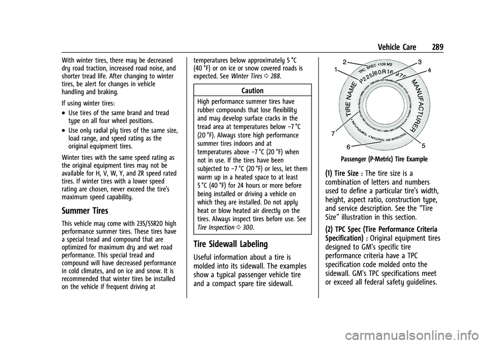 CHEVROLET BLAZER 2021 Owners Manual Chevrolet Blazer Owner Manual (GMNA-Localizing-U.S./Canada/Mexico-
14608203) - 2021 - CRC - 10/29/20
Vehicle Care 289
With winter tires, there may be decreased
dry road traction, increased road noise, CHEVROLET BLAZER 2021 Owners Manual Chevrolet Blazer Owner Manual (GMNA-Localizing-U.S./Canada/Mexico-
14608203) - 2021 - CRC - 10/29/20
Vehicle Care 289
With winter tires, there may be decreased
dry road traction, increased road noise,