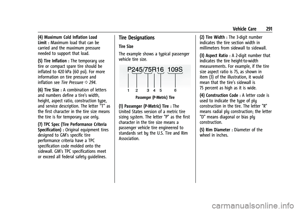 CHEVROLET BLAZER 2021 Owners Manual Chevrolet Blazer Owner Manual (GMNA-Localizing-U.S./Canada/Mexico-
14608203) - 2021 - CRC - 10/29/20
Vehicle Care 291
(4) Maximum Cold Inflation Load
Limit
:Maximum load that can be
carried and the ma CHEVROLET BLAZER 2021 Owners Manual Chevrolet Blazer Owner Manual (GMNA-Localizing-U.S./Canada/Mexico-
14608203) - 2021 - CRC - 10/29/20
Vehicle Care 291
(4) Maximum Cold Inflation Load
Limit
:Maximum load that can be
carried and the ma