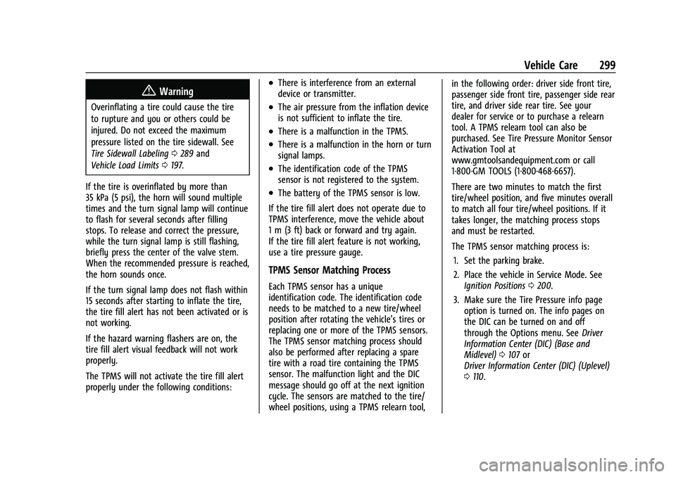 CHEVROLET BLAZER 2021 Owners Manual Chevrolet Blazer Owner Manual (GMNA-Localizing-U.S./Canada/Mexico-
14608203) - 2021 - CRC - 10/29/20
Vehicle Care 299
{Warning
Overinflating a tire could cause the tire
to rupture and you or others co CHEVROLET BLAZER 2021 Owners Manual Chevrolet Blazer Owner Manual (GMNA-Localizing-U.S./Canada/Mexico-
14608203) - 2021 - CRC - 10/29/20
Vehicle Care 299
{Warning
Overinflating a tire could cause the tire
to rupture and you or others co