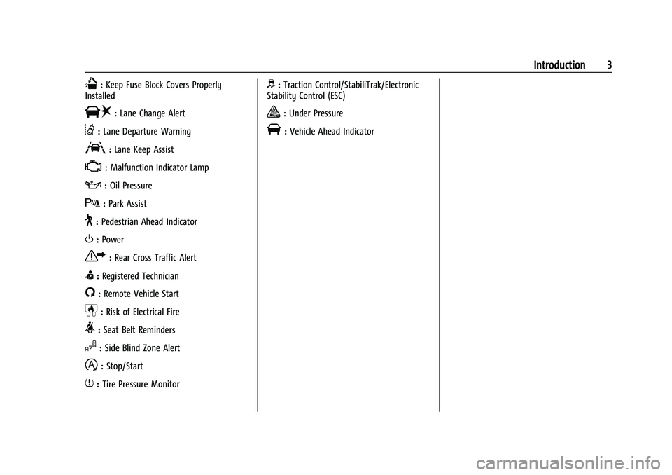 CHEVROLET BLAZER 2021  Owners Manual Chevrolet Blazer Owner Manual (GMNA-Localizing-U.S./Canada/Mexico-
14608203) - 2021 - CRC - 10/29/20
Introduction 3
Q:Keep Fuse Block Covers Properly
Installed
|: Lane Change Alert
@:Lane Departure Wa