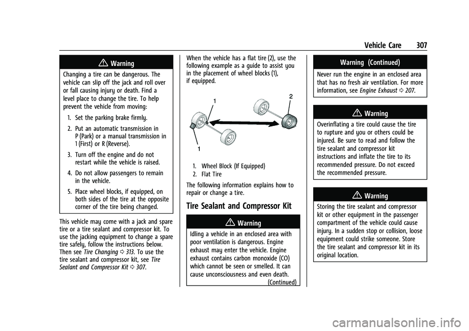 CHEVROLET BLAZER 2021 Owners Manual Chevrolet Blazer Owner Manual (GMNA-Localizing-U.S./Canada/Mexico-
14608203) - 2021 - CRC - 10/29/20
Vehicle Care 307
{Warning
Changing a tire can be dangerous. The
vehicle can slip off the jack and r CHEVROLET BLAZER 2021 Owners Manual Chevrolet Blazer Owner Manual (GMNA-Localizing-U.S./Canada/Mexico-
14608203) - 2021 - CRC - 10/29/20
Vehicle Care 307
{Warning
Changing a tire can be dangerous. The
vehicle can slip off the jack and r
