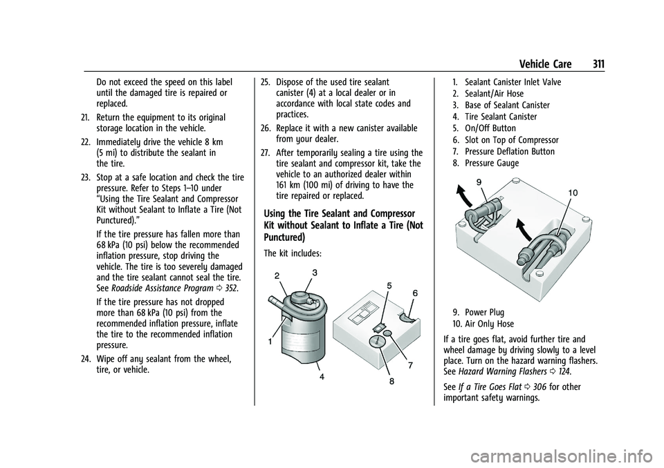 CHEVROLET BLAZER 2021 Owners Manual Chevrolet Blazer Owner Manual (GMNA-Localizing-U.S./Canada/Mexico-
14608203) - 2021 - CRC - 10/29/20
Vehicle Care 311
Do not exceed the speed on this label
until the damaged tire is repaired or
replac CHEVROLET BLAZER 2021 Owners Manual Chevrolet Blazer Owner Manual (GMNA-Localizing-U.S./Canada/Mexico-
14608203) - 2021 - CRC - 10/29/20
Vehicle Care 311
Do not exceed the speed on this label
until the damaged tire is repaired or
replac