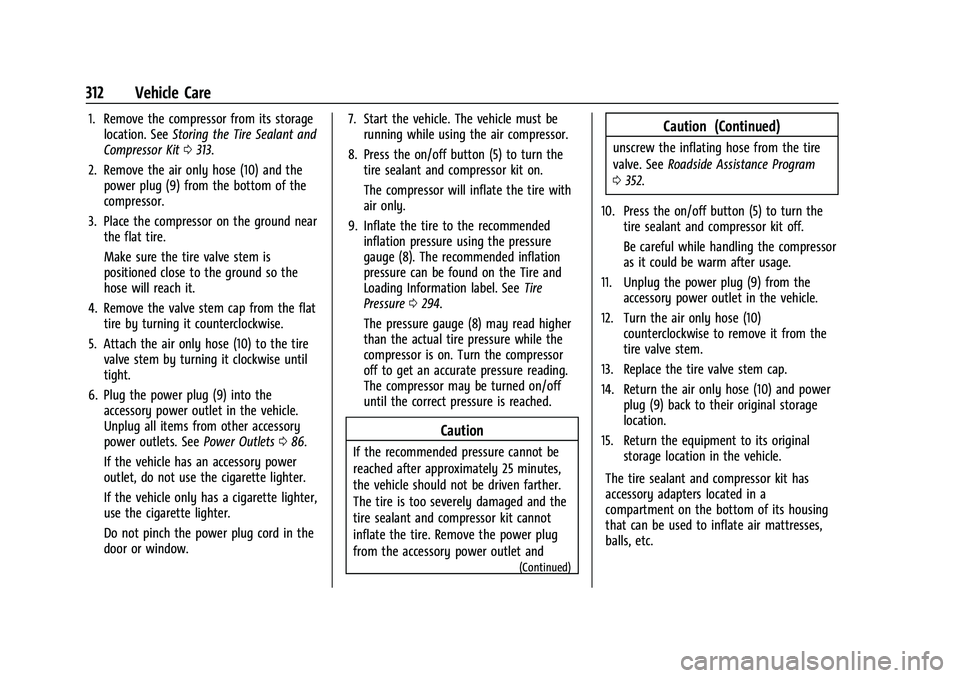 CHEVROLET BLAZER 2021 Owners Manual Chevrolet Blazer Owner Manual (GMNA-Localizing-U.S./Canada/Mexico-
14608203) - 2021 - CRC - 10/29/20
312 Vehicle Care
1. Remove the compressor from its storagelocation. See Storing the Tire Sealant an CHEVROLET BLAZER 2021 Owners Manual Chevrolet Blazer Owner Manual (GMNA-Localizing-U.S./Canada/Mexico-
14608203) - 2021 - CRC - 10/29/20
312 Vehicle Care
1. Remove the compressor from its storagelocation. See Storing the Tire Sealant an
