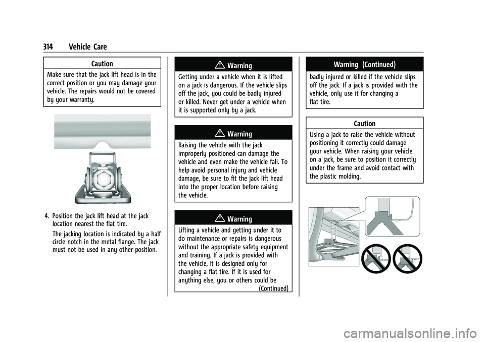 CHEVROLET BLAZER 2021 Owners Manual Chevrolet Blazer Owner Manual (GMNA-Localizing-U.S./Canada/Mexico-
14608203) - 2021 - CRC - 10/29/20
314 Vehicle Care
Caution
Make sure that the jack lift head is in the
correct position or you may da CHEVROLET BLAZER 2021 Owners Manual Chevrolet Blazer Owner Manual (GMNA-Localizing-U.S./Canada/Mexico-
14608203) - 2021 - CRC - 10/29/20
314 Vehicle Care
Caution
Make sure that the jack lift head is in the
correct position or you may da