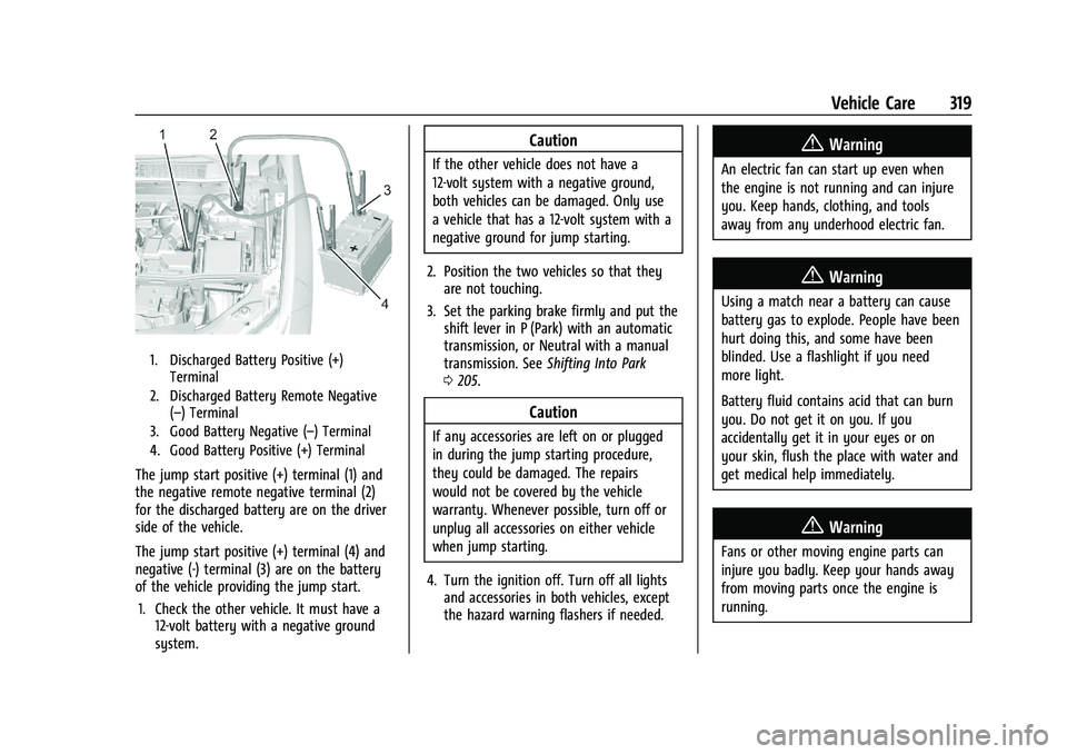 CHEVROLET BLAZER 2021 Owners Manual Chevrolet Blazer Owner Manual (GMNA-Localizing-U.S./Canada/Mexico-
14608203) - 2021 - CRC - 10/29/20
Vehicle Care 319
1. Discharged Battery Positive (+)Terminal
2. Discharged Battery Remote Negative ( CHEVROLET BLAZER 2021 Owners Manual Chevrolet Blazer Owner Manual (GMNA-Localizing-U.S./Canada/Mexico-
14608203) - 2021 - CRC - 10/29/20
Vehicle Care 319
1. Discharged Battery Positive (+)Terminal
2. Discharged Battery Remote Negative (