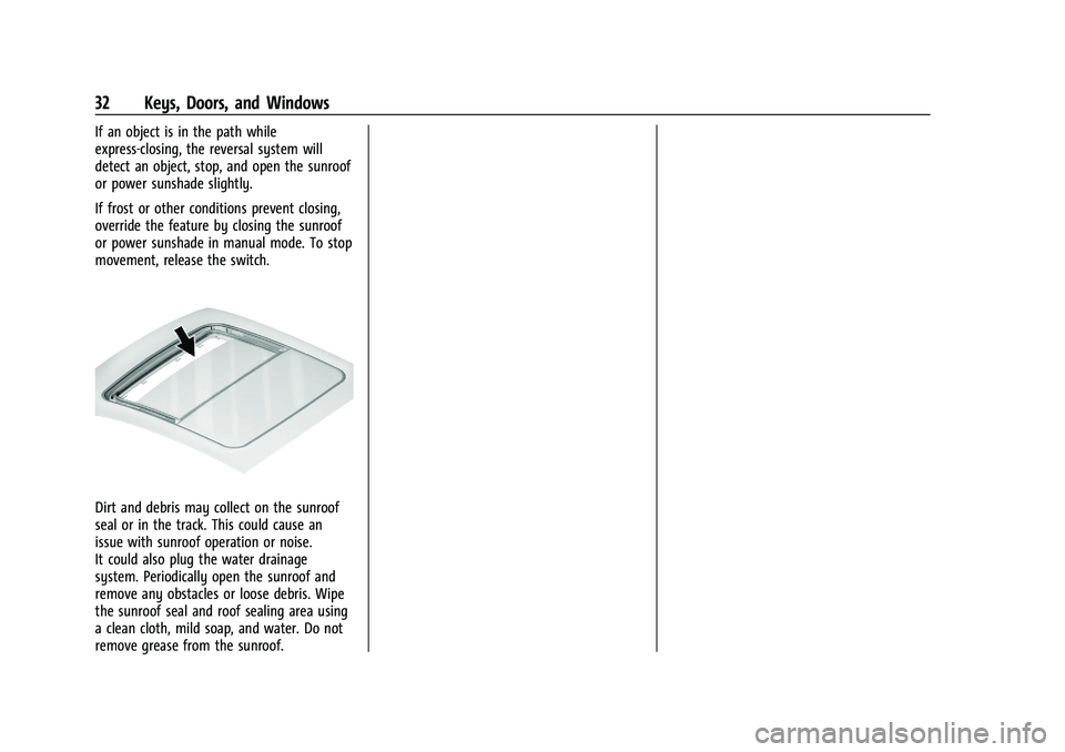 CHEVROLET BLAZER 2021 Owners Guide Chevrolet Blazer Owner Manual (GMNA-Localizing-U.S./Canada/Mexico-
14608203) - 2021 - CRC - 10/29/20
32 Keys, Doors, and Windows
If an object is in the path while
express-closing, the reversal system CHEVROLET BLAZER 2021 Owners Guide Chevrolet Blazer Owner Manual (GMNA-Localizing-U.S./Canada/Mexico-
14608203) - 2021 - CRC - 10/29/20
32 Keys, Doors, and Windows
If an object is in the path while
express-closing, the reversal system