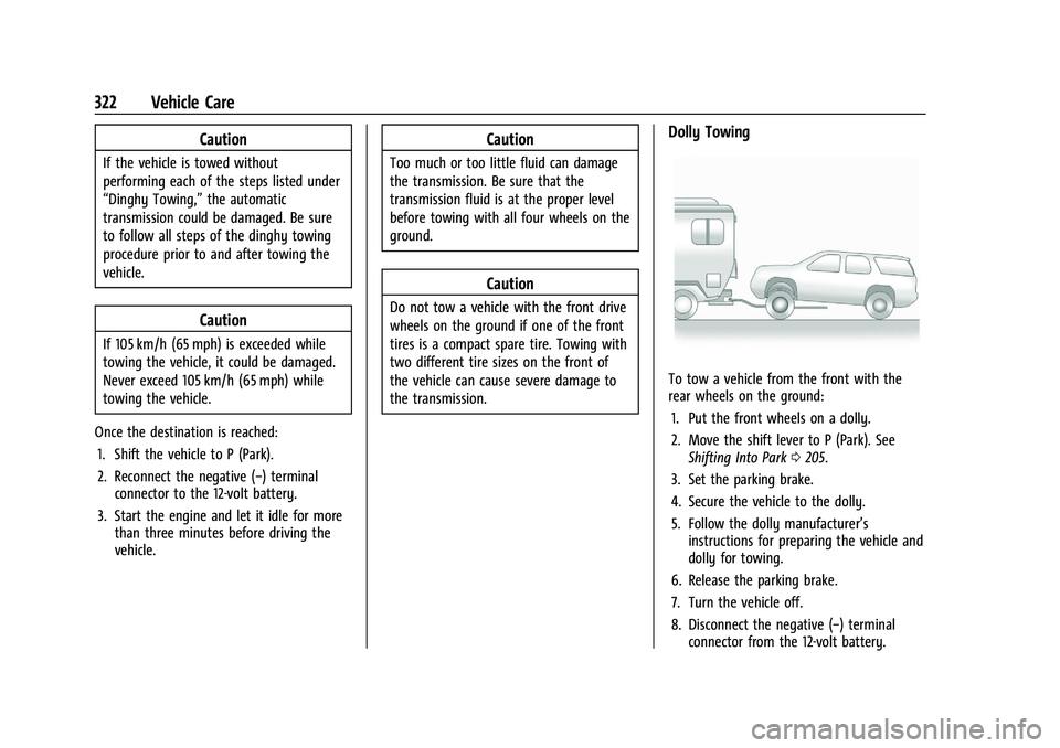 CHEVROLET BLAZER 2021 Owners Manual Chevrolet Blazer Owner Manual (GMNA-Localizing-U.S./Canada/Mexico-
14608203) - 2021 - CRC - 10/29/20
322 Vehicle Care
Caution
If the vehicle is towed without
performing each of the steps listed under
CHEVROLET BLAZER 2021 Owners Manual Chevrolet Blazer Owner Manual (GMNA-Localizing-U.S./Canada/Mexico-
14608203) - 2021 - CRC - 10/29/20
322 Vehicle Care
Caution
If the vehicle is towed without
performing each of the steps listed under