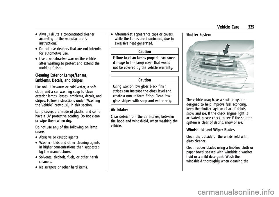 CHEVROLET BLAZER 2021 Owners Manual Chevrolet Blazer Owner Manual (GMNA-Localizing-U.S./Canada/Mexico-
14608203) - 2021 - CRC - 10/29/20
Vehicle Care 325
.Always dilute a concentrated cleaner
according to the manufacturer’s
instructio CHEVROLET BLAZER 2021 Owners Manual Chevrolet Blazer Owner Manual (GMNA-Localizing-U.S./Canada/Mexico-
14608203) - 2021 - CRC - 10/29/20
Vehicle Care 325
.Always dilute a concentrated cleaner
according to the manufacturer’s
instructio