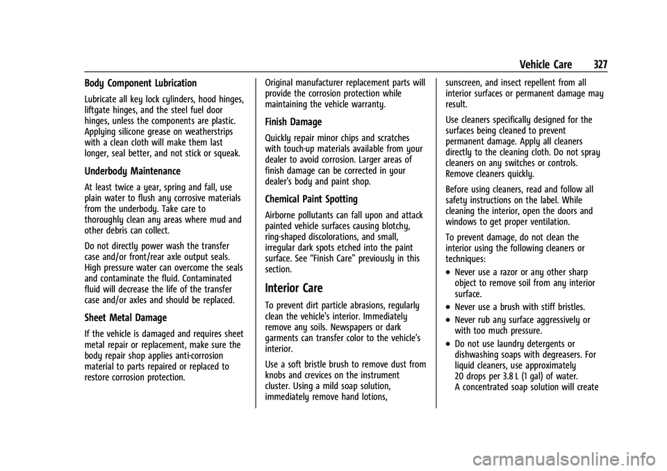 CHEVROLET BLAZER 2021 Owners Manual Chevrolet Blazer Owner Manual (GMNA-Localizing-U.S./Canada/Mexico-
14608203) - 2021 - CRC - 10/29/20
Vehicle Care 327
Body Component Lubrication
Lubricate all key lock cylinders, hood hinges,
liftgate CHEVROLET BLAZER 2021 Owners Manual Chevrolet Blazer Owner Manual (GMNA-Localizing-U.S./Canada/Mexico-
14608203) - 2021 - CRC - 10/29/20
Vehicle Care 327
Body Component Lubrication
Lubricate all key lock cylinders, hood hinges,
liftgate
