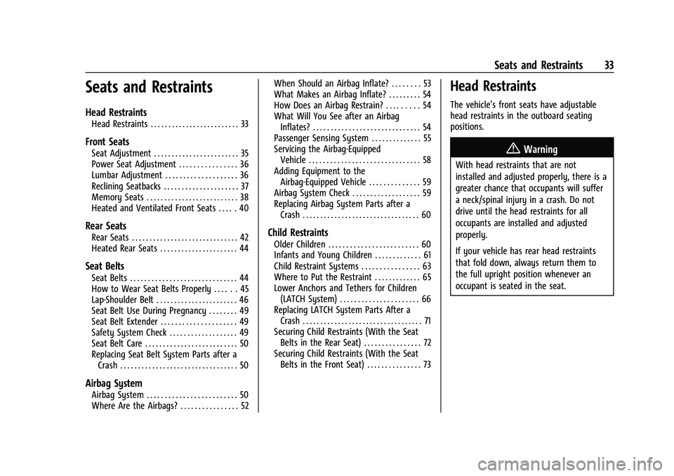 CHEVROLET BLAZER 2021 Owners Guide Chevrolet Blazer Owner Manual (GMNA-Localizing-U.S./Canada/Mexico-
14608203) - 2021 - CRC - 10/29/20
Seats and Restraints 33
Seats and Restraints
Head Restraints
Head Restraints . . . . . . . . . . . CHEVROLET BLAZER 2021 Owners Guide Chevrolet Blazer Owner Manual (GMNA-Localizing-U.S./Canada/Mexico-
14608203) - 2021 - CRC - 10/29/20
Seats and Restraints 33
Seats and Restraints
Head Restraints
Head Restraints . . . . . . . . . . .