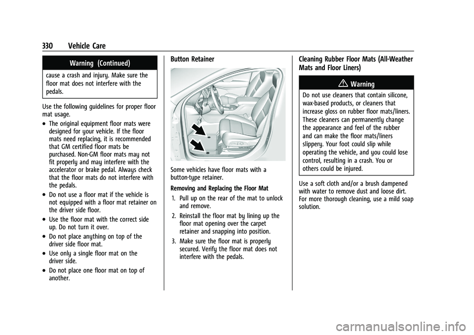 CHEVROLET BLAZER 2021 Owners Manual Chevrolet Blazer Owner Manual (GMNA-Localizing-U.S./Canada/Mexico-
14608203) - 2021 - CRC - 10/29/20
330 Vehicle Care
Warning (Continued)
cause a crash and injury. Make sure the
floor mat does not int CHEVROLET BLAZER 2021 Owners Manual Chevrolet Blazer Owner Manual (GMNA-Localizing-U.S./Canada/Mexico-
14608203) - 2021 - CRC - 10/29/20
330 Vehicle Care
Warning (Continued)
cause a crash and injury. Make sure the
floor mat does not int