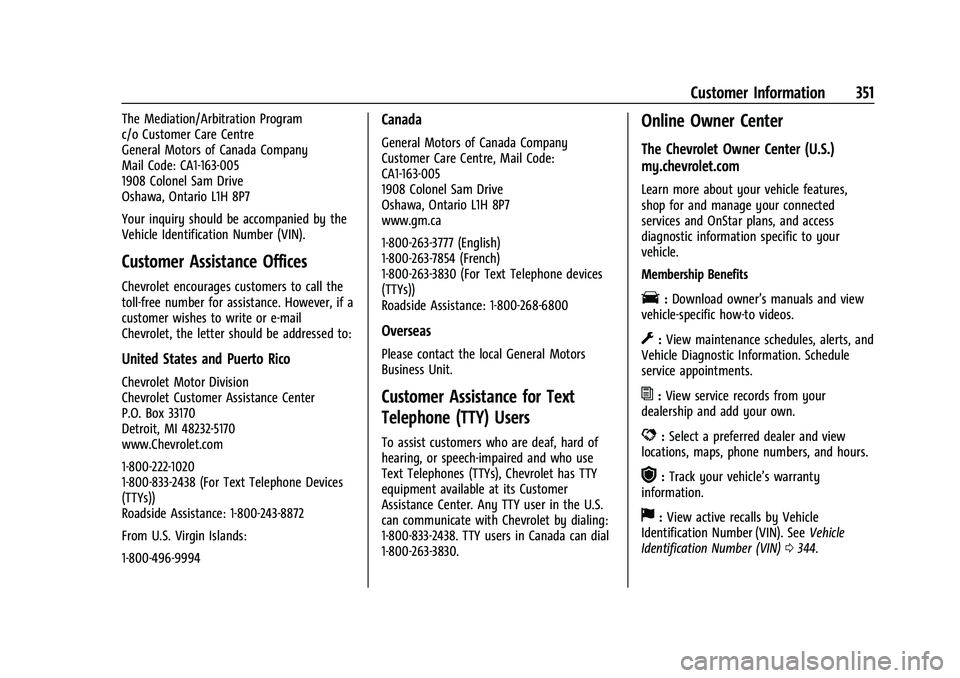 CHEVROLET BLAZER 2021 Owners Manual Chevrolet Blazer Owner Manual (GMNA-Localizing-U.S./Canada/Mexico-
14608203) - 2021 - CRC - 10/29/20
Customer Information 351
The Mediation/Arbitration Program
c/o Customer Care Centre
General Motors CHEVROLET BLAZER 2021 Owners Manual Chevrolet Blazer Owner Manual (GMNA-Localizing-U.S./Canada/Mexico-
14608203) - 2021 - CRC - 10/29/20
Customer Information 351
The Mediation/Arbitration Program
c/o Customer Care Centre
General Motors