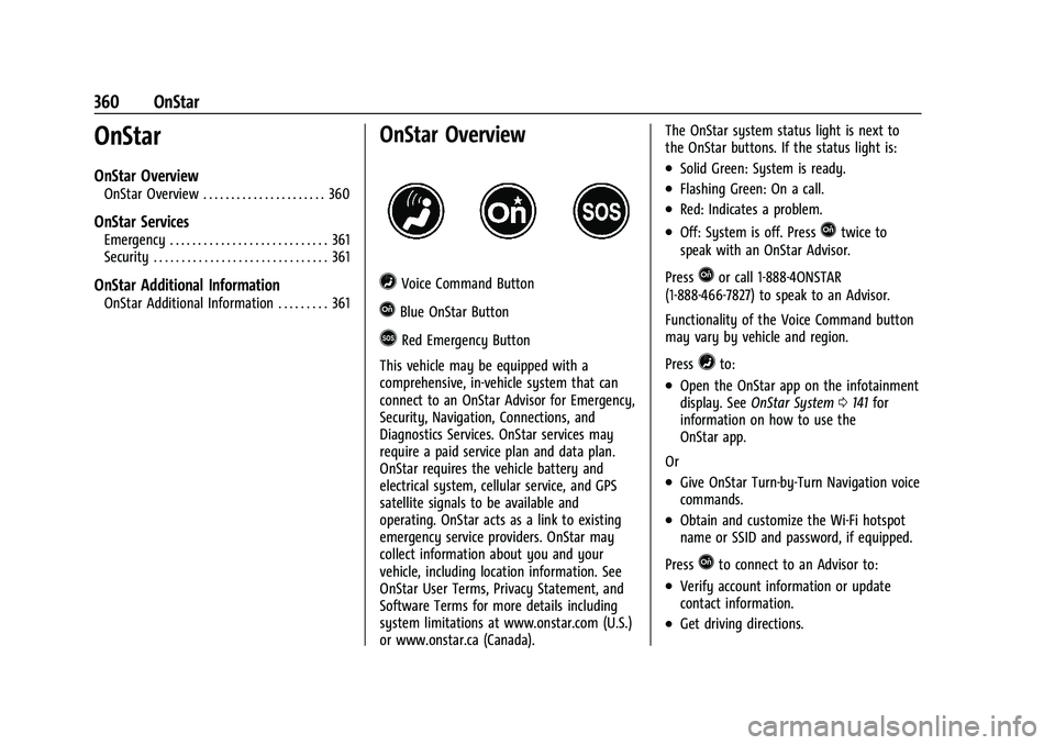 CHEVROLET BLAZER 2021 Owners Manual Chevrolet Blazer Owner Manual (GMNA-Localizing-U.S./Canada/Mexico-
14608203) - 2021 - CRC - 10/29/20
360 OnStar
OnStar
OnStar Overview
OnStar Overview . . . . . . . . . . . . . . . . . . . . . . 360
O CHEVROLET BLAZER 2021 Owners Manual Chevrolet Blazer Owner Manual (GMNA-Localizing-U.S./Canada/Mexico-
14608203) - 2021 - CRC - 10/29/20
360 OnStar
OnStar
OnStar Overview
OnStar Overview . . . . . . . . . . . . . . . . . . . . . . 360
O