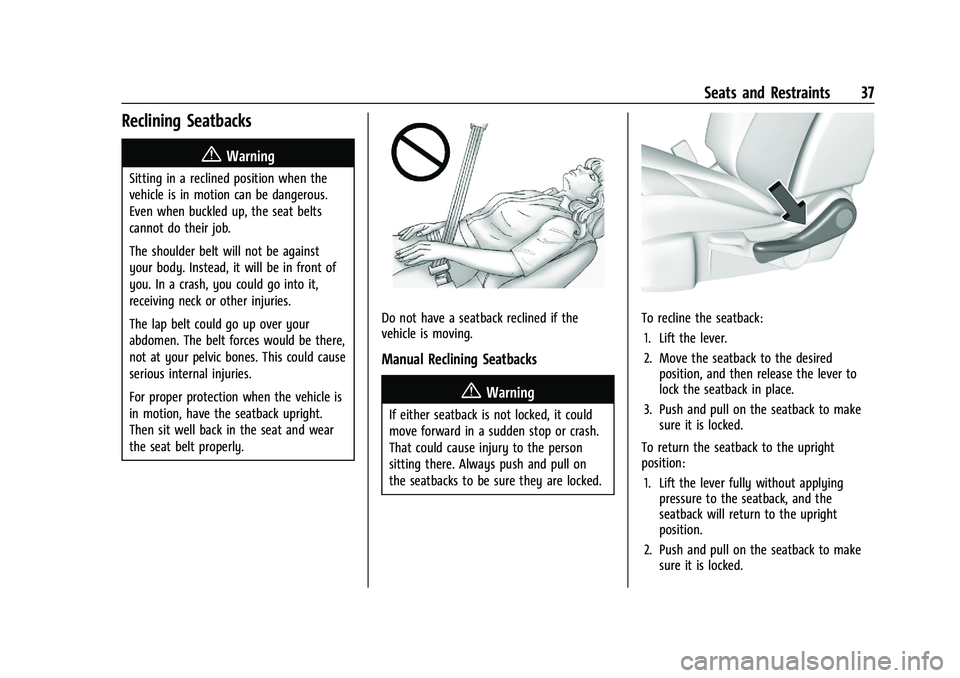 CHEVROLET BLAZER 2021 Owners Guide Chevrolet Blazer Owner Manual (GMNA-Localizing-U.S./Canada/Mexico-
14608203) - 2021 - CRC - 10/29/20
Seats and Restraints 37
Reclining Seatbacks
{Warning
Sitting in a reclined position when the
vehicl CHEVROLET BLAZER 2021 Owners Guide Chevrolet Blazer Owner Manual (GMNA-Localizing-U.S./Canada/Mexico-
14608203) - 2021 - CRC - 10/29/20
Seats and Restraints 37
Reclining Seatbacks
{Warning
Sitting in a reclined position when the
vehicl