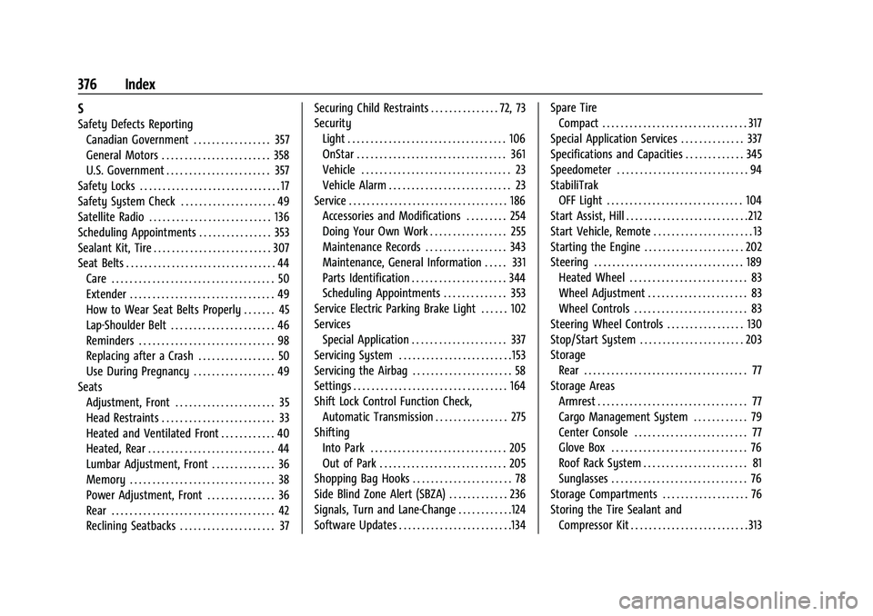 CHEVROLET BLAZER 2021 Owners Guide Chevrolet Blazer Owner Manual (GMNA-Localizing-U.S./Canada/Mexico-
14608203) - 2021 - CRC - 10/29/20
376 Index
S
Safety Defects ReportingCanadian Government . . . . . . . . . . . . . . . . . 357
Gener CHEVROLET BLAZER 2021 Owners Guide Chevrolet Blazer Owner Manual (GMNA-Localizing-U.S./Canada/Mexico-
14608203) - 2021 - CRC - 10/29/20
376 Index
S
Safety Defects ReportingCanadian Government . . . . . . . . . . . . . . . . . 357
Gener
