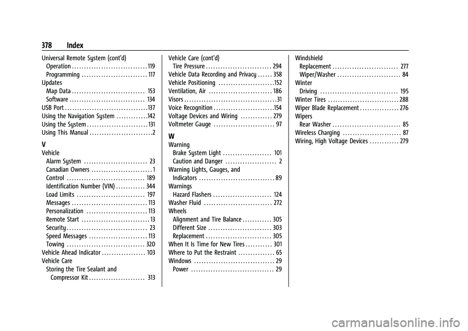 CHEVROLET BLAZER 2021 Owners Guide Chevrolet Blazer Owner Manual (GMNA-Localizing-U.S./Canada/Mexico-
14608203) - 2021 - CRC - 10/29/20
378 Index
Universal Remote System (cont'd)Operation . . . . . . . . . . . . . . . . . . . . . . CHEVROLET BLAZER 2021 Owners Guide Chevrolet Blazer Owner Manual (GMNA-Localizing-U.S./Canada/Mexico-
14608203) - 2021 - CRC - 10/29/20
378 Index
Universal Remote System (cont'd)Operation . . . . . . . . . . . . . . . . . . . . . .