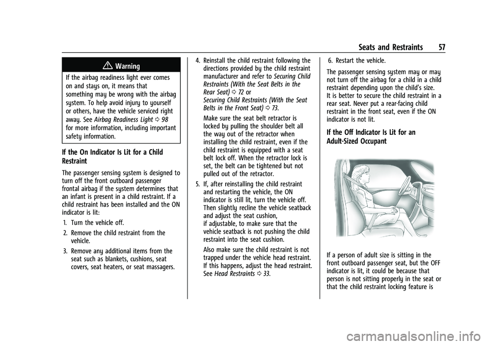 CHEVROLET BLAZER 2021 Workshop Manual Chevrolet Blazer Owner Manual (GMNA-Localizing-U.S./Canada/Mexico-
14608203) - 2021 - CRC - 10/29/20
Seats and Restraints 57
{Warning
If the airbag readiness light ever comes
on and stays on, it means CHEVROLET BLAZER 2021 Workshop Manual Chevrolet Blazer Owner Manual (GMNA-Localizing-U.S./Canada/Mexico-
14608203) - 2021 - CRC - 10/29/20
Seats and Restraints 57
{Warning
If the airbag readiness light ever comes
on and stays on, it means