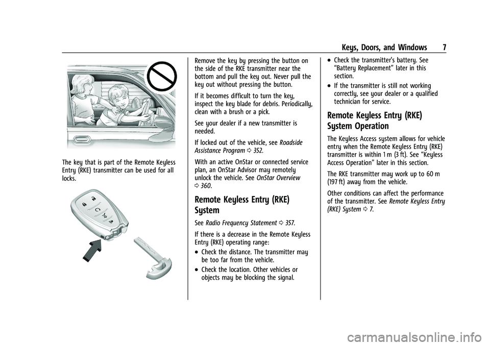 CHEVROLET BLAZER 2021 Owners Manual Chevrolet Blazer Owner Manual (GMNA-Localizing-U.S./Canada/Mexico-
14608203) - 2021 - CRC - 10/29/20
Keys, Doors, and Windows 7
The key that is part of the Remote Keyless
Entry (RKE) transmitter can b CHEVROLET BLAZER 2021 Owners Manual Chevrolet Blazer Owner Manual (GMNA-Localizing-U.S./Canada/Mexico-
14608203) - 2021 - CRC - 10/29/20
Keys, Doors, and Windows 7
The key that is part of the Remote Keyless
Entry (RKE) transmitter can b