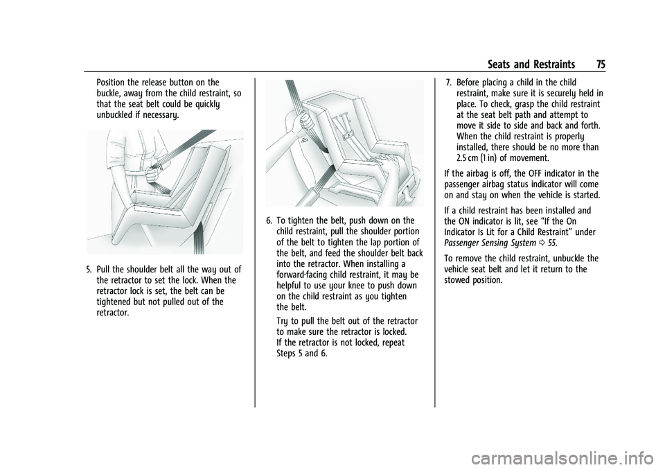 CHEVROLET BLAZER 2021 Manual PDF Chevrolet Blazer Owner Manual (GMNA-Localizing-U.S./Canada/Mexico-
14608203) - 2021 - CRC - 10/29/20
Seats and Restraints 75
Position the release button on the
buckle, away from the child restraint, s CHEVROLET BLAZER 2021 Manual PDF Chevrolet Blazer Owner Manual (GMNA-Localizing-U.S./Canada/Mexico-
14608203) - 2021 - CRC - 10/29/20
Seats and Restraints 75
Position the release button on the
buckle, away from the child restraint, s