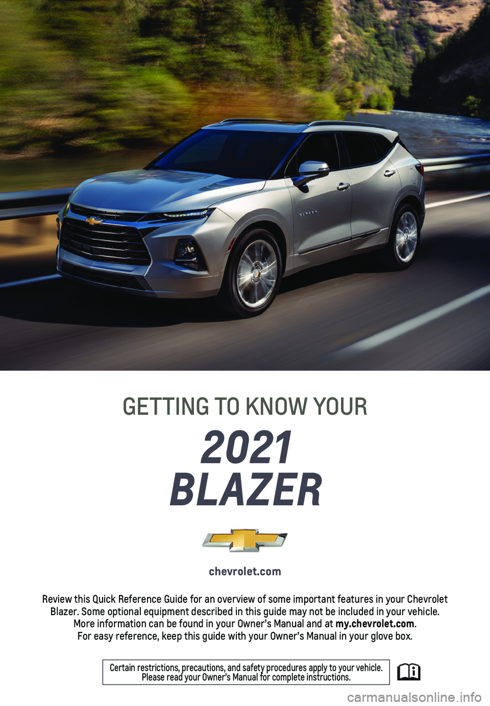 CHEVROLET BLAZER 2021  Get To Know Guide 1
2021
BLAZER
GETTING TO KNOW YOUR
chevrolet.com
Review this Quick Reference Guide for an overview of some important feat\
ures in your Chevrolet Blazer. Some optional equipment described in this guid