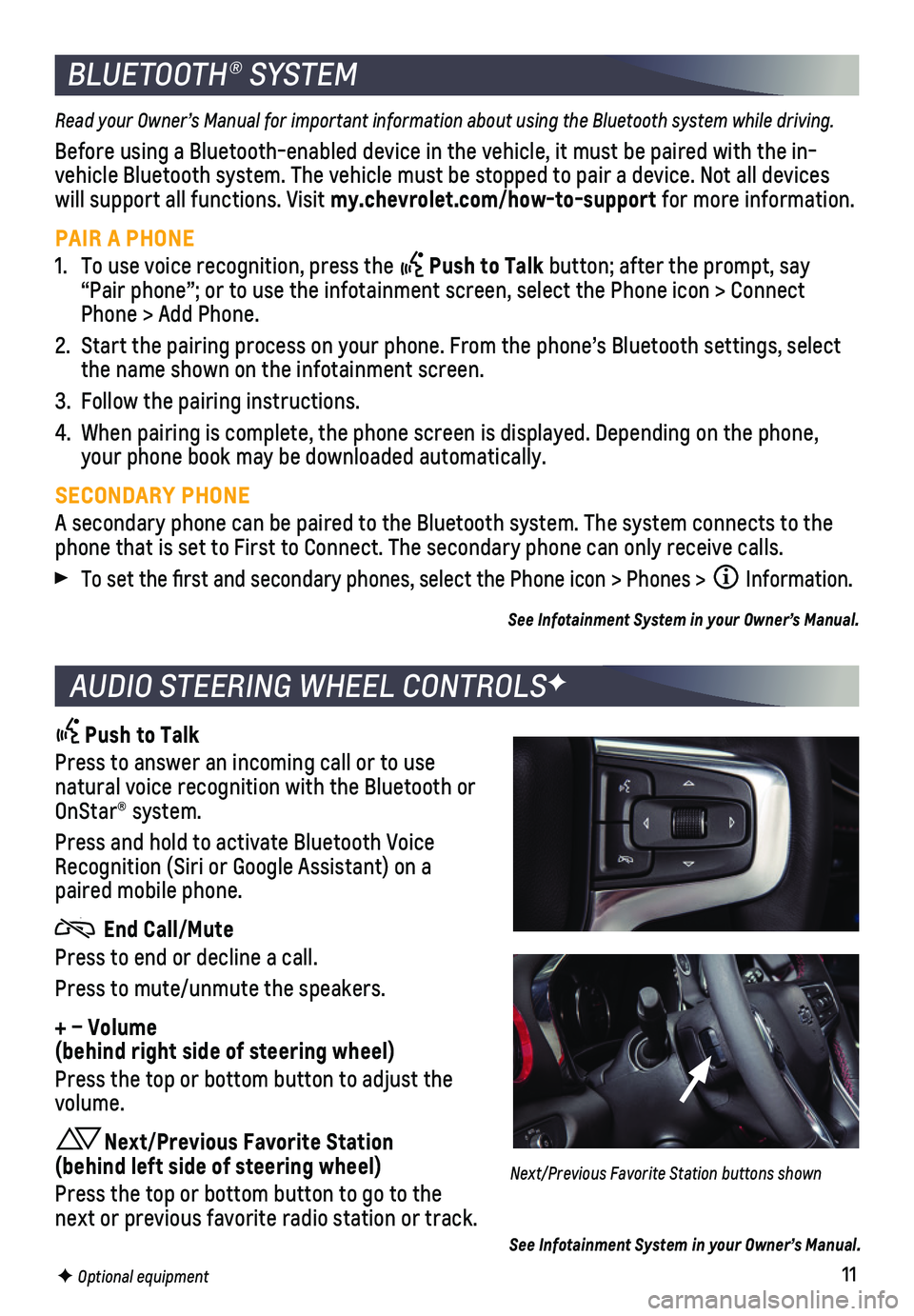 CHEVROLET BLAZER 2021 Get To Know Guide 11F Optional equipment
BLUETOOTH® SYSTEM
Read your Owner’s Manual for important information about using the Bluetooth system while driving.
Before using a Bluetooth-enabled device in the vehicle, i CHEVROLET BLAZER 2021 Get To Know Guide 11F Optional equipment
BLUETOOTH® SYSTEM
Read your Owner’s Manual for important information about using the Bluetooth system while driving.
Before using a Bluetooth-enabled device in the vehicle, i