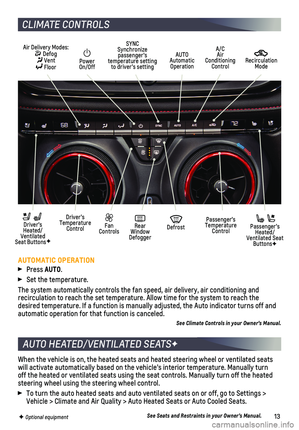 CHEVROLET BLAZER 2021 Get To Know Guide 13
When the vehicle is on, the heated seats and heated steering wheel or ve\
ntilated seats will activate automatically based on the vehicle’s interior temperatu\
re. Manually turn off the heated or CHEVROLET BLAZER 2021 Get To Know Guide 13
When the vehicle is on, the heated seats and heated steering wheel or ve\
ntilated seats will activate automatically based on the vehicle’s interior temperatu\
re. Manually turn off the heated or
