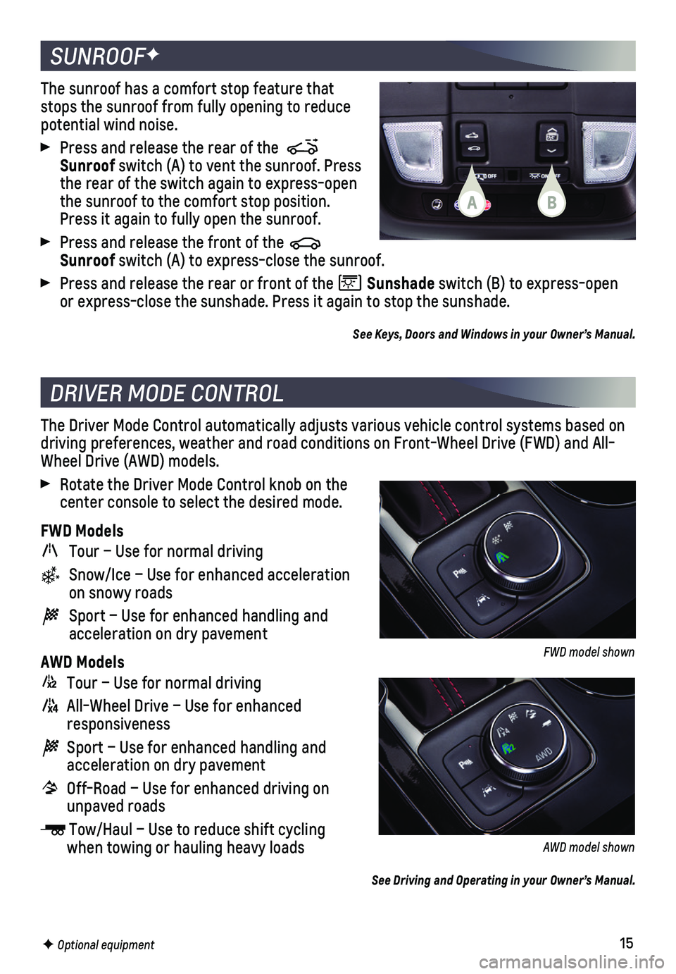 CHEVROLET BLAZER 2021 Get To Know Guide 15
SUNROOFF
DRIVER MODE CONTROL
The sunroof has a comfort stop feature that stops the sunroof from fully opening to reduce potential wind noise.
Press and release the rear of the Sunroof switch (A CHEVROLET BLAZER 2021 Get To Know Guide 15
SUNROOFF
DRIVER MODE CONTROL
The sunroof has a comfort stop feature that stops the sunroof from fully opening to reduce potential wind noise.
Press and release the rear of the Sunroof switch (A
