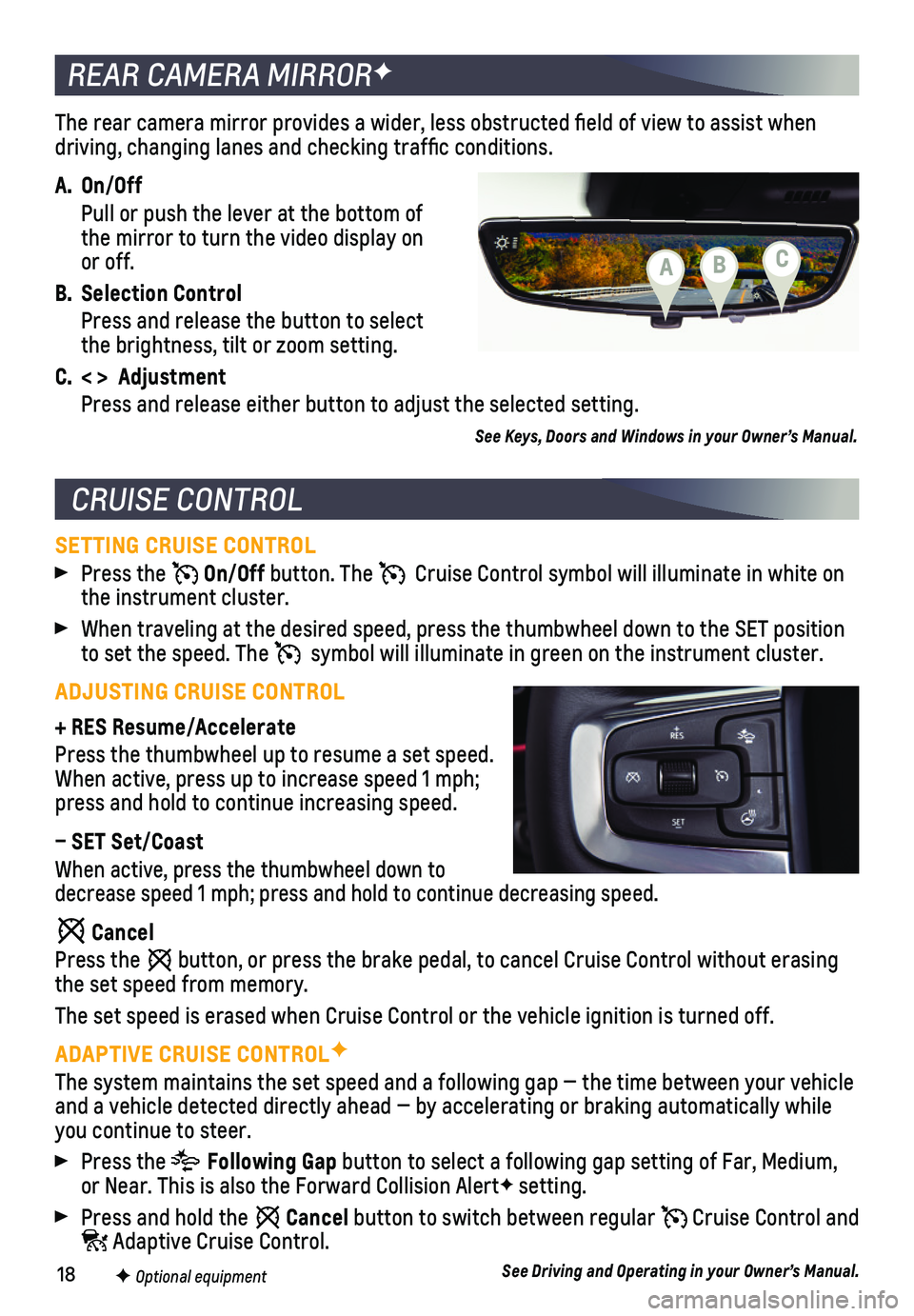 CHEVROLET BLAZER 2021 Get To Know Guide 18
The rear camera mirror provides a wider, less obstructed field of view\
to assist when driving, changing lanes and checking traffic conditions.
A. On/Off
Pull or push the lever at the bottom of CHEVROLET BLAZER 2021 Get To Know Guide 18
The rear camera mirror provides a wider, less obstructed field of view\
to assist when driving, changing lanes and checking traffic conditions.
A. On/Off
Pull or push the lever at the bottom of