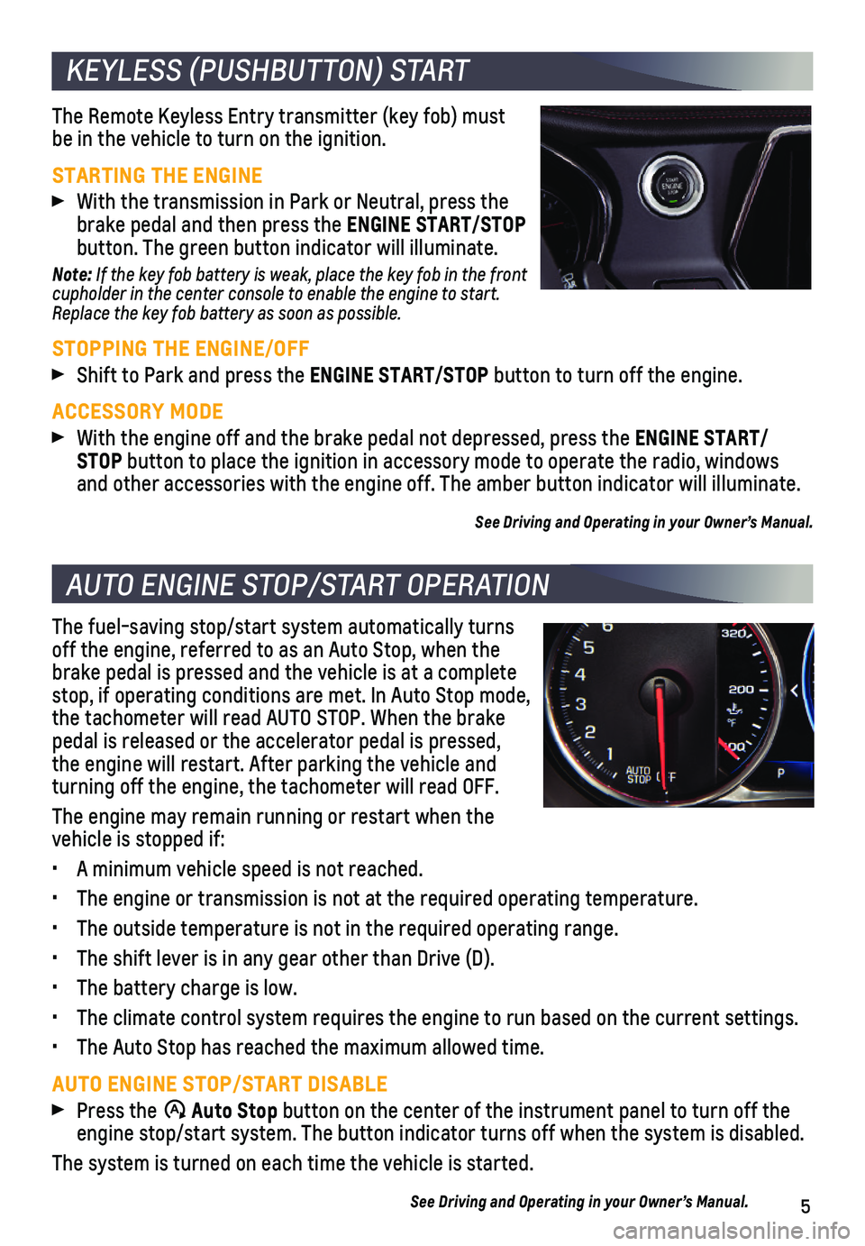 CHEVROLET BLAZER 2021  Get To Know Guide 5
KEYLESS (PUSHBUTTON) START
AUTO ENGINE STOP/START OPERATION 
The Remote Keyless Entry transmitter (key fob) must be in the vehicle to turn on the ignition.
STARTING THE ENGINE
 With the transmission