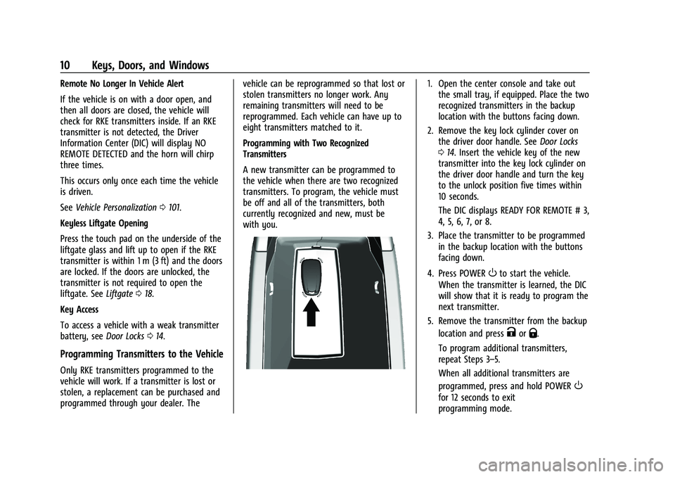 CHEVROLET BOLT EV 2021 User Guide Chevrolet Bolt EV Owner Manual (GMNA-Localizing-U.S./Canada-
14637856) - 2021 - CRC - 10/2/20
10 Keys, Doors, and Windows
Remote No Longer In Vehicle Alert
If the vehicle is on with a door open, and
t