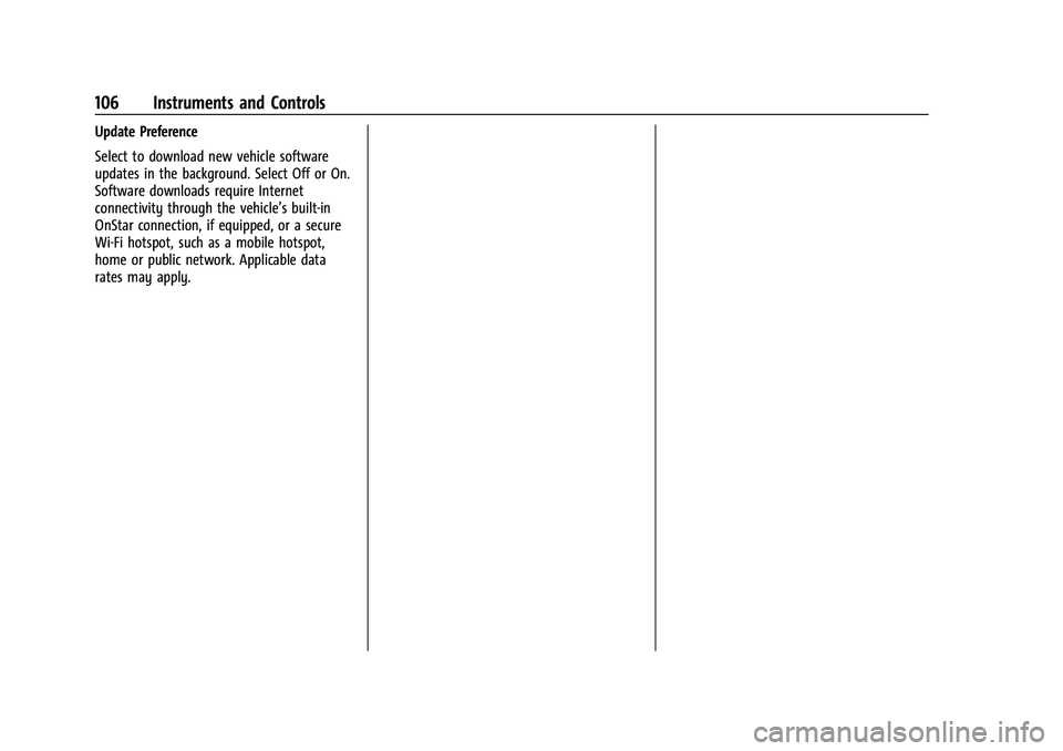 CHEVROLET BOLT EV 2021  Owners Manual Chevrolet Bolt EV Owner Manual (GMNA-Localizing-U.S./Canada-
14637856) - 2021 - CRC - 10/2/20
106 Instruments and Controls
Update Preference
Select to download new vehicle software
updates in the back