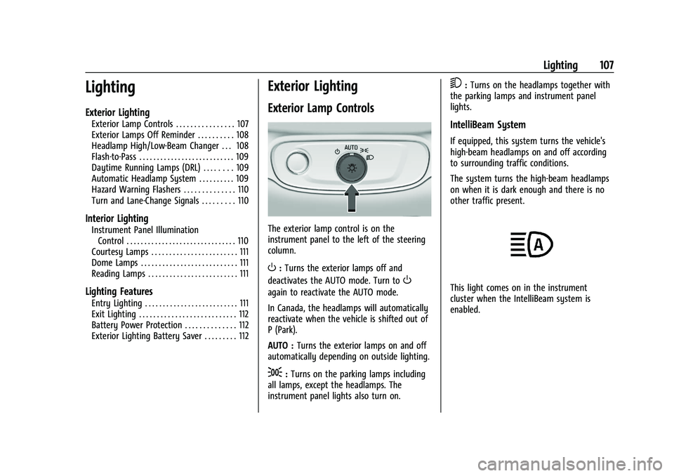 CHEVROLET BOLT EV 2021  Owners Manual Chevrolet Bolt EV Owner Manual (GMNA-Localizing-U.S./Canada-
14637856) - 2021 - CRC - 10/2/20
Lighting 107
Lighting
Exterior Lighting
Exterior Lamp Controls . . . . . . . . . . . . . . . . 107
Exterio