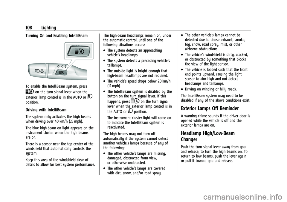 CHEVROLET BOLT EV 2021  Owners Manual Chevrolet Bolt EV Owner Manual (GMNA-Localizing-U.S./Canada-
14637856) - 2021 - CRC - 10/2/20
108 Lighting
Turning On and Enabling IntelliBeam
To enable the IntelliBeam system, press
bon the turn sign