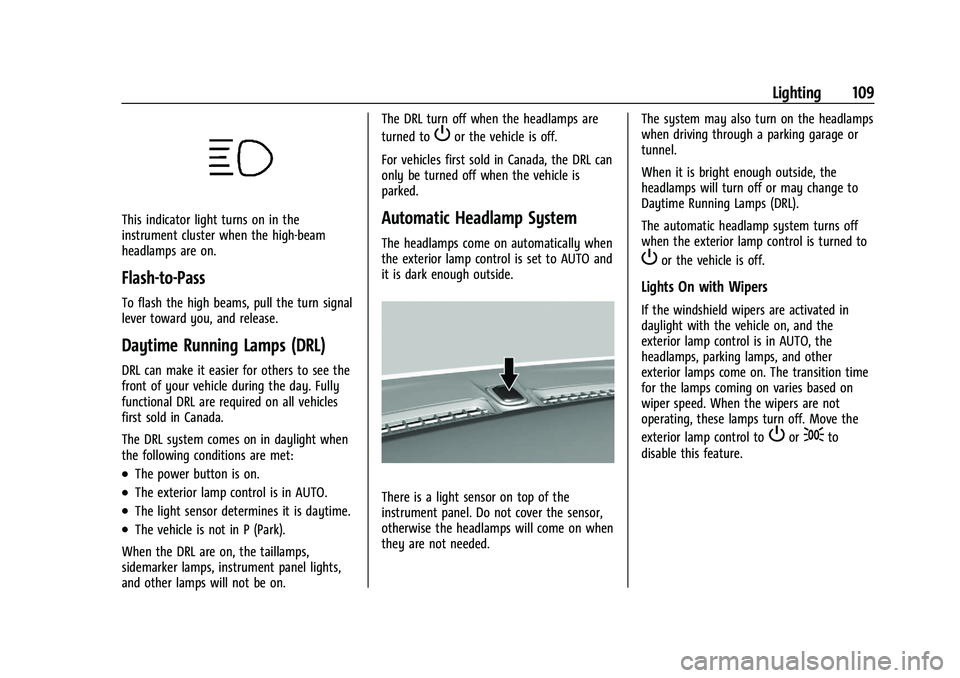 CHEVROLET BOLT EV 2021  Owners Manual Chevrolet Bolt EV Owner Manual (GMNA-Localizing-U.S./Canada-
14637856) - 2021 - CRC - 10/2/20
Lighting 109
This indicator light turns on in the
instrument cluster when the high-beam
headlamps are on.
