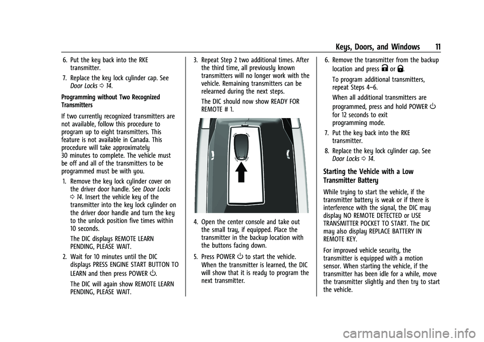 CHEVROLET BOLT EV 2021 User Guide Chevrolet Bolt EV Owner Manual (GMNA-Localizing-U.S./Canada-
14637856) - 2021 - CRC - 10/2/20
Keys, Doors, and Windows 11
6. Put the key back into the RKEtransmitter.
7. Replace the key lock cylinder 