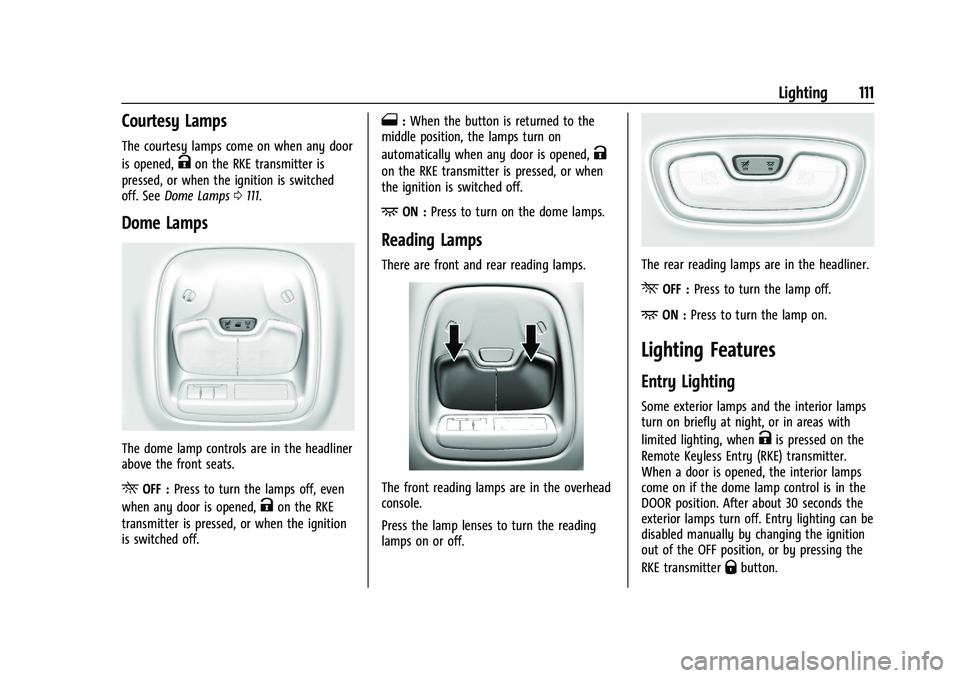 CHEVROLET BOLT EV 2021  Owners Manual Chevrolet Bolt EV Owner Manual (GMNA-Localizing-U.S./Canada-
14637856) - 2021 - CRC - 10/2/20
Lighting 111
Courtesy Lamps
The courtesy lamps come on when any door
is opened,
Kon the RKE transmitter is