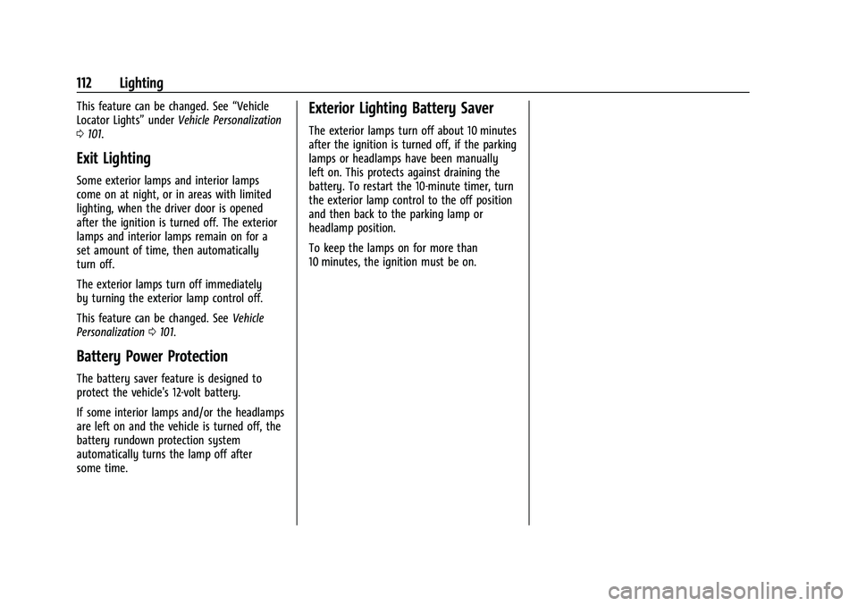 CHEVROLET BOLT EV 2021  Owners Manual Chevrolet Bolt EV Owner Manual (GMNA-Localizing-U.S./Canada-
14637856) - 2021 - CRC - 10/2/20
112 Lighting
This feature can be changed. See“Vehicle
Locator Lights” underVehicle Personalization
0 1