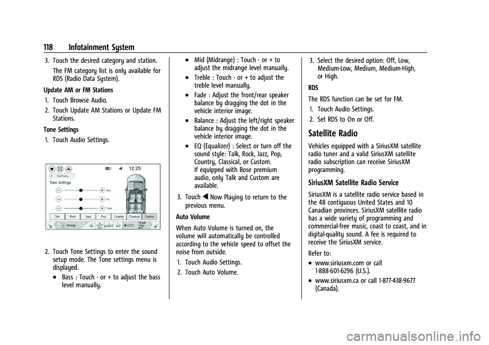 CHEVROLET BOLT EV 2021  Owners Manual Chevrolet Bolt EV Owner Manual (GMNA-Localizing-U.S./Canada-
14637856) - 2021 - CRC - 10/2/20
118 Infotainment System
3. Touch the desired category and station.The FM category list is only available f