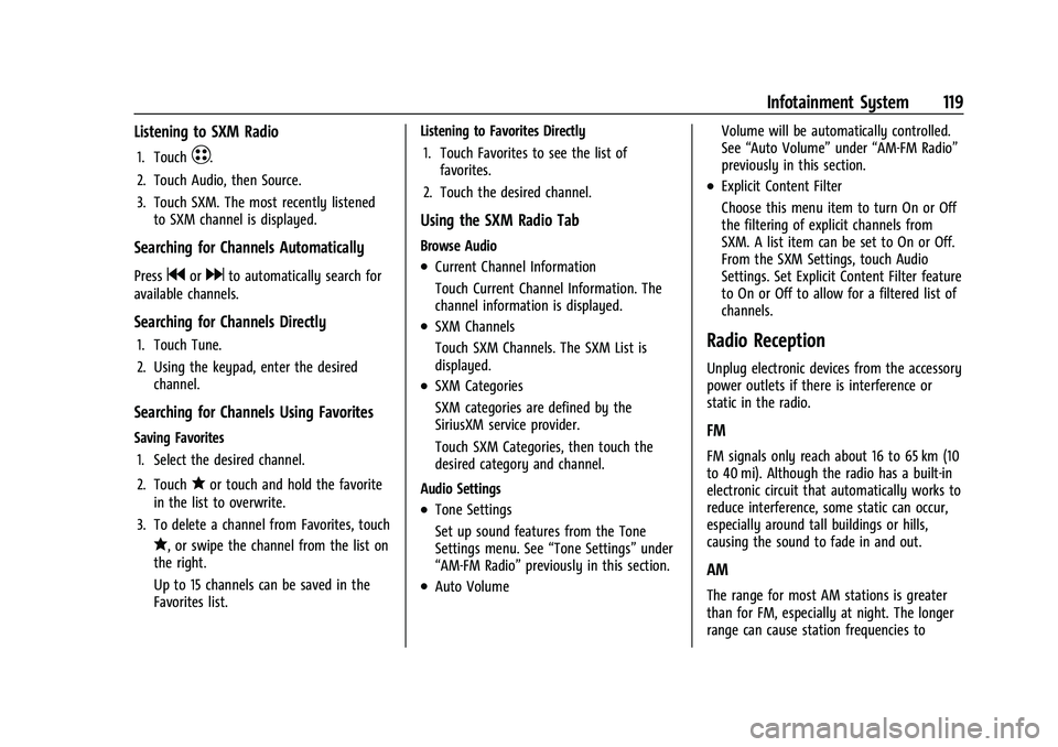 CHEVROLET BOLT EV 2021  Owners Manual Chevrolet Bolt EV Owner Manual (GMNA-Localizing-U.S./Canada-
14637856) - 2021 - CRC - 10/2/20
Infotainment System 119
Listening to SXM Radio
1. TouchT.
2. Touch Audio, then Source.
3. Touch SXM. The m