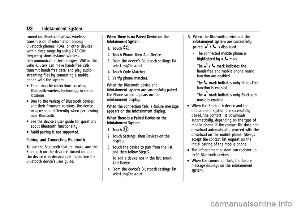 CHEVROLET BOLT EV 2021  Owners Manual Chevrolet Bolt EV Owner Manual (GMNA-Localizing-U.S./Canada-
14637856) - 2021 - CRC - 10/2/20
128 Infotainment System
turned on. Bluetooth allows wireless
transmission of information among
Bluetooth p