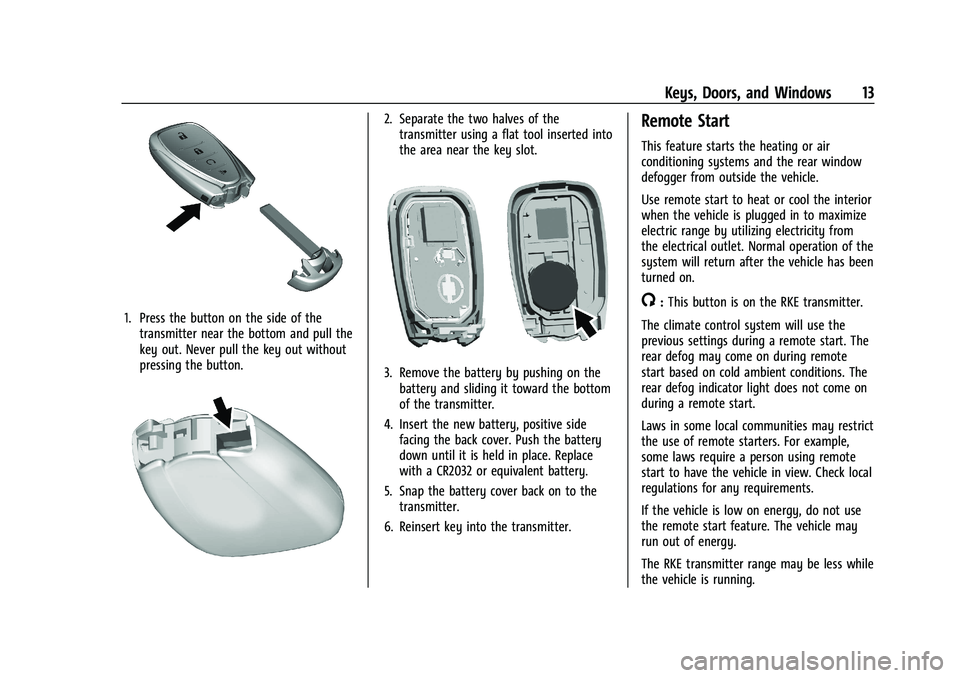 CHEVROLET BOLT EV 2021 User Guide Chevrolet Bolt EV Owner Manual (GMNA-Localizing-U.S./Canada-
14637856) - 2021 - CRC - 10/2/20
Keys, Doors, and Windows 13
1. Press the button on the side of thetransmitter near the bottom and pull the