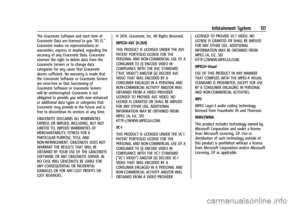 CHEVROLET BOLT EV 2021  Owners Manual Chevrolet Bolt EV Owner Manual (GMNA-Localizing-U.S./Canada-
14637856) - 2021 - CRC - 10/2/20
Infotainment System 137
The Gracenote Software and each item of
Gracenote Data are licensed to you "AS